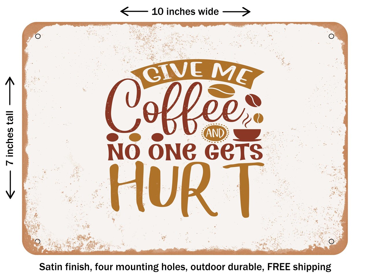 DECORATIVE METAL SIGN - Give Me Coffee and No One Gets Hurt - Vintage Rusty Look
